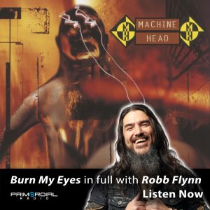 Burn My Eyes MachineHead podcast Interview