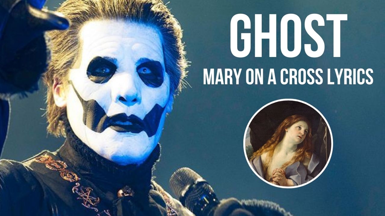 The Meaning Behind GHOST's Mary On A Cross Lyrics